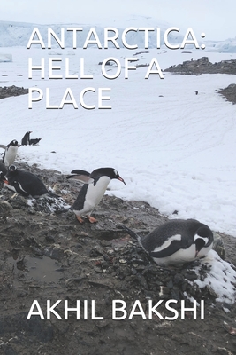 Antarctica: Hell of a Place - Bakshi, Akhil