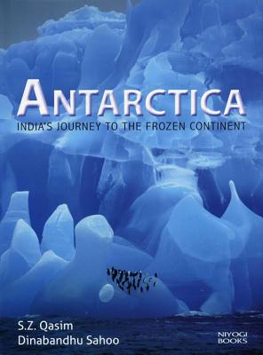 Antarctica: India's Journey to the Frozen Continent - Dr Qasim, Syed Zahoor, and Dr Sahoo, Dinabandhu