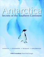 Antarctica: Secrets of the Southern Continent - McGonigal, David (Editor)