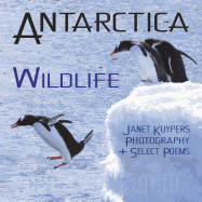 Antarctica: Wildlife: Photo Book (and Select Poems)