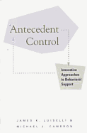 Antecedent Control: Innovative Approaches to Behavioral Support
