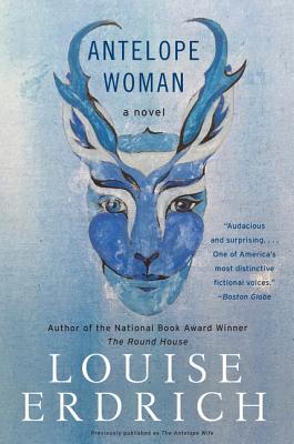 Antelope Woman - Erdrich, Louise