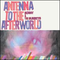 Antenna to the Afterworld - Sonny & the Sunsets