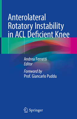 Anterolateral Rotatory Instability in ACL Deficient Knee - Ferretti, Andrea (Editor)