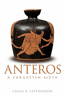 Anteros: A Forgotten Myth - Stephenson, Craig E