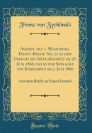 Antheil Des 2. Magdeburg. Infant.-Regim. No. 27 an Dem Gefecht Bei Mnchengrtz Am 28. Juni 1866 Und an Der Schlacht Von Kniggrtz Am 3. Juli 1866: Aus Dem Briefe an Einen Freund (Classic Reprint)