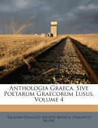 Anthologia Graeca, Sive Poetarum Graecorum Lusus, Volume 4