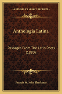 Anthologia Latina: Passages from the Latin Poets (1880)