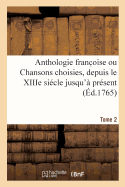 Anthologie Franc Oise Ou Chansons Choisies, Depuis Le Xiiie Sicle Jusqu' Prsent. Tome 2