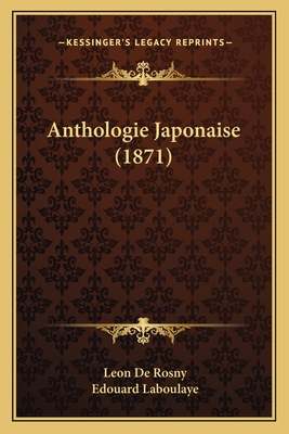 Anthologie Japonaise (1871) - De Rosny, Leon, and Laboulaye, Edouard (Editor)