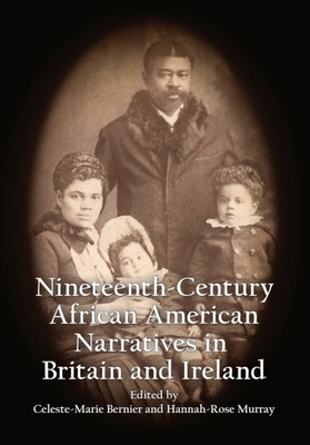 Anthology of 19th Century African American Narratives Published in Britain and Ireland - Bernier, Celeste-Marie (Editor), and Murray, Hannah-Rose (Editor)