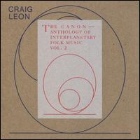 Anthology of Interplanetary Folk Music, Vol. 2: The Canon  - Craig Leon
