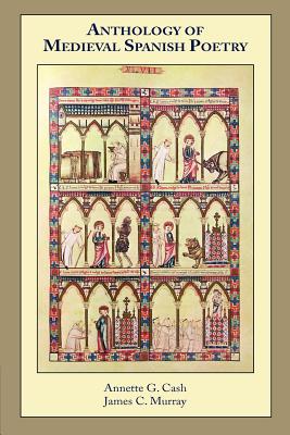 Anthology of Medieval Spanish Poetry - Cash, Annette G (Editor), and Murray, James (Editor)