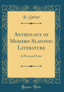 Anthology of Modern Slavonic Literature: In Prose and Verse (Classic Reprint)