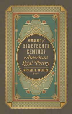 Anthology of Nineteenth Century American Legal Poetry - Hoeflich, Michael H (Editor)
