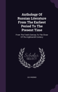 Anthology Of Russian Literature From The Earliest Period To The Present Time: From The Tenth Century To The Close Of The Eighteenth Century