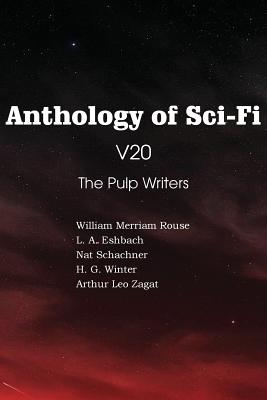 Anthology of Sci-Fi V20, the Pulp Writers - Schachner, Nat, and Winter, H G, and Zagat, Arthur Leo