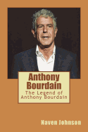 Anthony Bourdain: The Legend of Anthony Bourdain