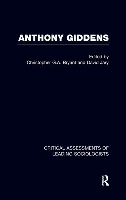 Anthony Giddens: Critical Assessments - Bryant, Christopher G a