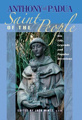 Anthony of Padua: Saint of the People: His Life, Legends and Popular Devotions - Wintz, Jack, Friar (Editor)