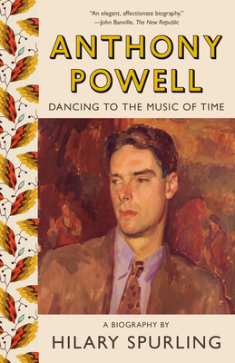 Anthony Powell: Dancing to the Music of Time - Spurling, Hilary