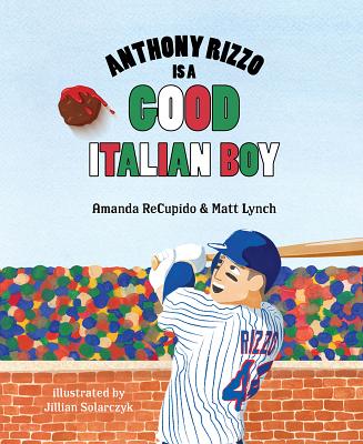 Anthony Rizzo Is a Good Italian Boy - Recupido, Amanda, and Lynch, Matt, and Solarczyk, Jillian