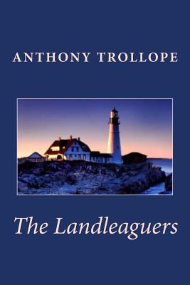 Anthony Trollope: The Landleaguers - Trollope, Anthony