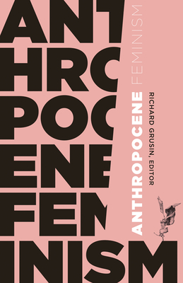 Anthropocene Feminism - Grusin, Richard (Editor)