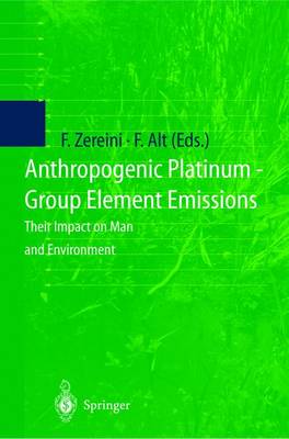 Anthropogenic Platinum-Group Element Emissions: Their Impact on Man and Environment - Zereini, Fathi (Editor), and Alt, Friedrich (Editor)