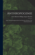 Anthropogenie: Oder, Entwickelungsgeschichte Des Menschen, Keimes- Und Stammesgeschichte