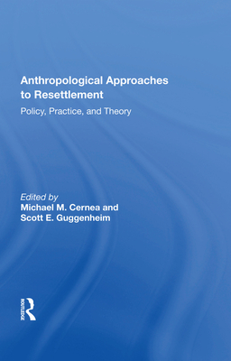 Anthropological Approaches to Resettlement: Policy, Practice, and Theory - Cernea, Michael M (Editor)