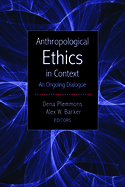 Anthropological Ethics in Context: An Ongoing Dialogue