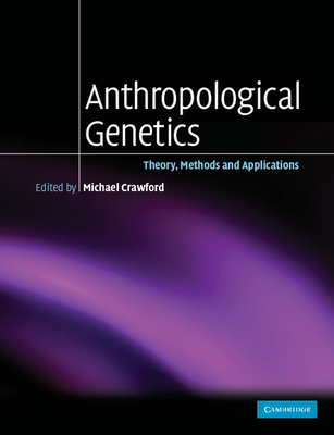 Anthropological Genetics: Theory, Methods and Applications - Crawford, Michael H (Editor)