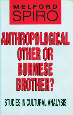 Anthropological Other or Burmese Brother?: Studies in Cultural Analysis - Spiro, Melford E, Mr.