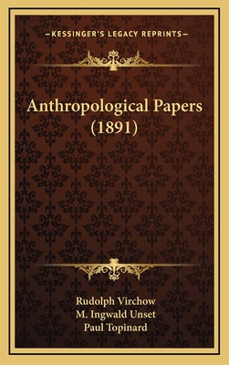 Anthropological Papers (1891) - Virchow, Rudolph, and Unset, M Ingwald, and Topinard, Paul