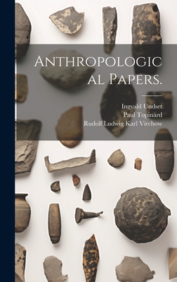 Anthropological Papers. - Virchow, Rudolf Ludwig Karl, and Topinard, Paul, and Undset, Ingvald