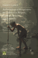 Anthropological Perspectives on Children as Helpers, Workers, Artisans, and Laborers