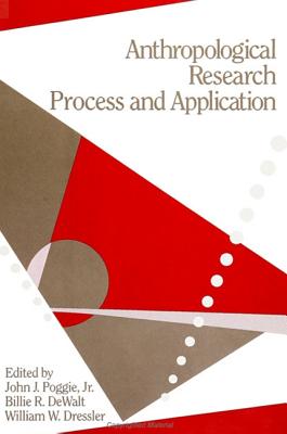 Anthropological Research: Process and Application - Poggie Jr, John J (Editor), and Dewalt, Billie R (Editor), and Dressler, William W (Editor)