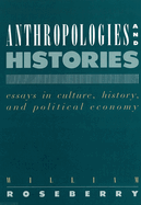 Anthropologies and Histories: Essays in Culture, History, and Political Economy