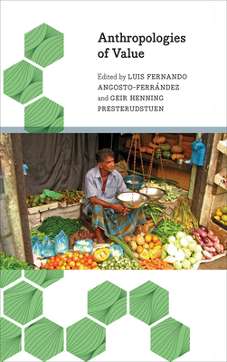 Anthropologies of Value: Cultures of Accumulation Across the Global North and South - Angosto-Ferrandez, Luis Fernando (Editor), and Presterudstuen, Geir Henning (Editor)