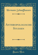 Anthropologische Studien (Classic Reprint)