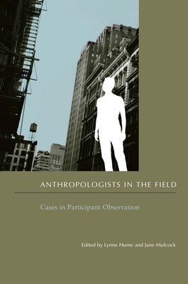 Anthropologists in the Field: Cases in Participant Observation - Hume, Lynne (Editor), and Mulcock, Jane (Editor)