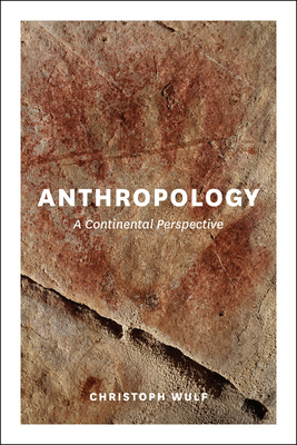 Anthropology: A Continental Perspective - Wulf, Christoph, and Winter, Deirdre (Translated by), and Hamilton, Elizabeth (Translated by)