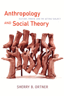 Anthropology and Social Theory: Culture, Power, and the Acting Subject