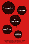 Anthropology, Ecology, and Anarchism: A Brian Morris Reader