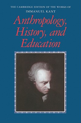 Anthropology, History, and Education - Kant, Immanuel, and Louden, Robert B. (Edited and translated by), and Zller, Gnter (Edited and translated by)