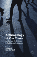 Anthropology of Our Times: An Edited Anthology in Public Anthropology