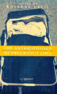 Anthropology of Pregnancy Loss: Comparative Studies in Miscarriage, Stillbirth and Neo-Natal Death