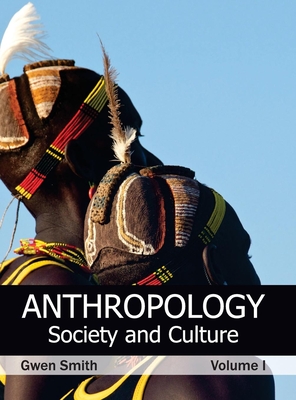 Anthropology: Society and Culture (Volume I) - Smith, Gwen (Editor)