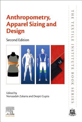 Anthropometry, Apparel Sizing and Design - Zakaria, Norsaadah (Editor), and Gupta, Deepti (Editor)